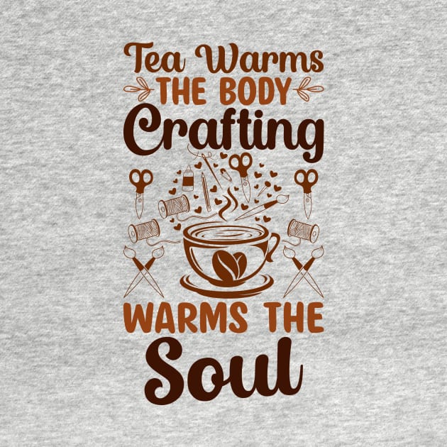 Tea warms the body, craft warms the soul by Craft Tea Wonders